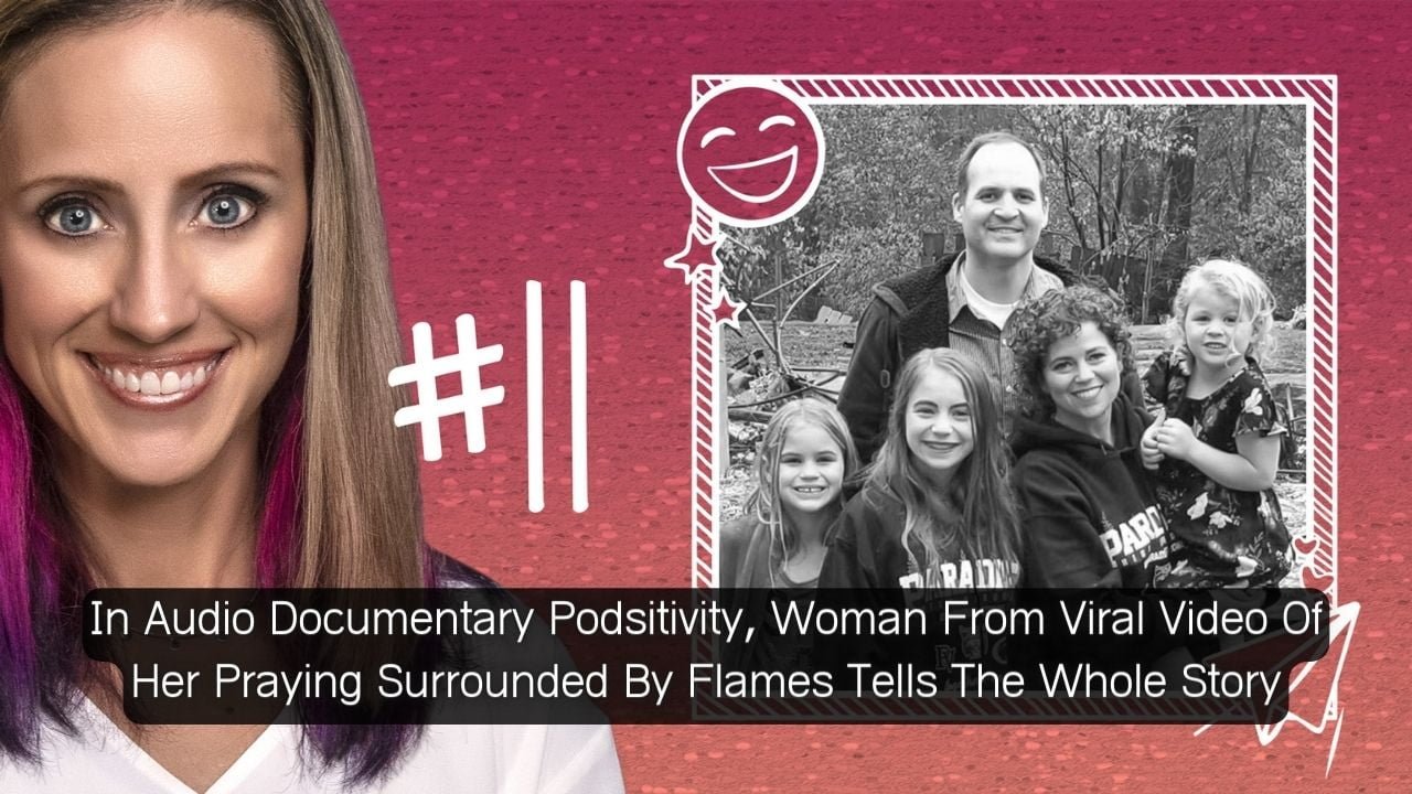 In Audio Documentary Podsitivity, Woman From Viral Video Of Her Praying Surrounded By Flames Tells The Whole Story, Latest celebrity entertainment news in the world vnmaths