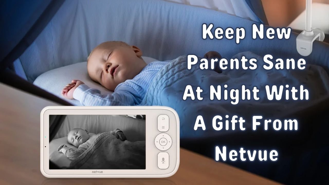 Keep New Parents Sane At Night With A Gift From Netvue, Latest celebrity entertainment news in the world vnmaths
