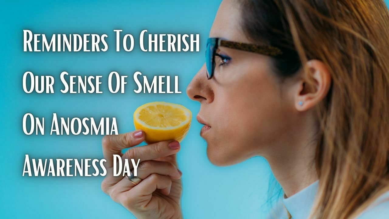 Reminders To Cherish Our Sense Of Smell On Anosmia Awareness Day
