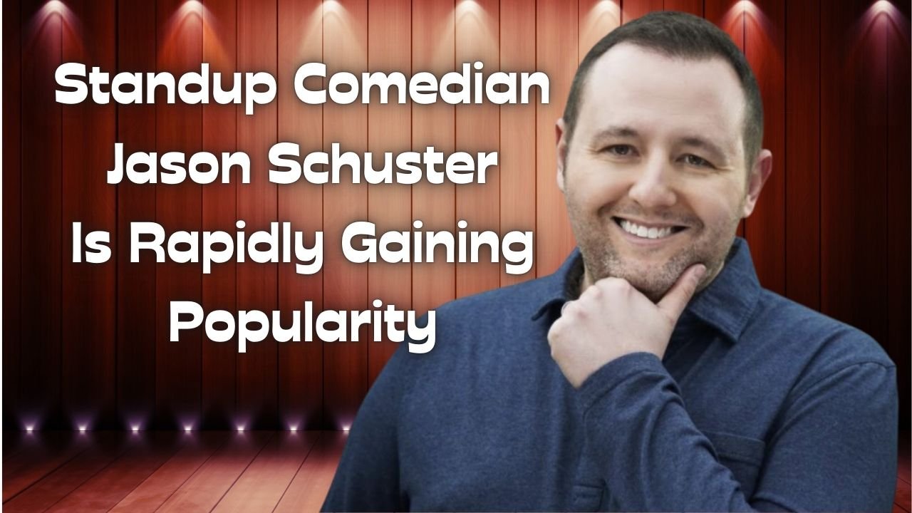 Standup Comedian Jason Schuster Is Rapidly Gaining Popularity