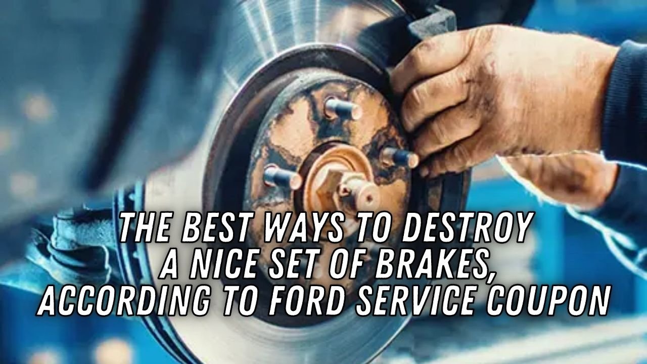Ford Service Coupon Shares The Best Ways to Destroy a Nice Set of Brakes, Latest celebrity entertainment news in the world vnmaths