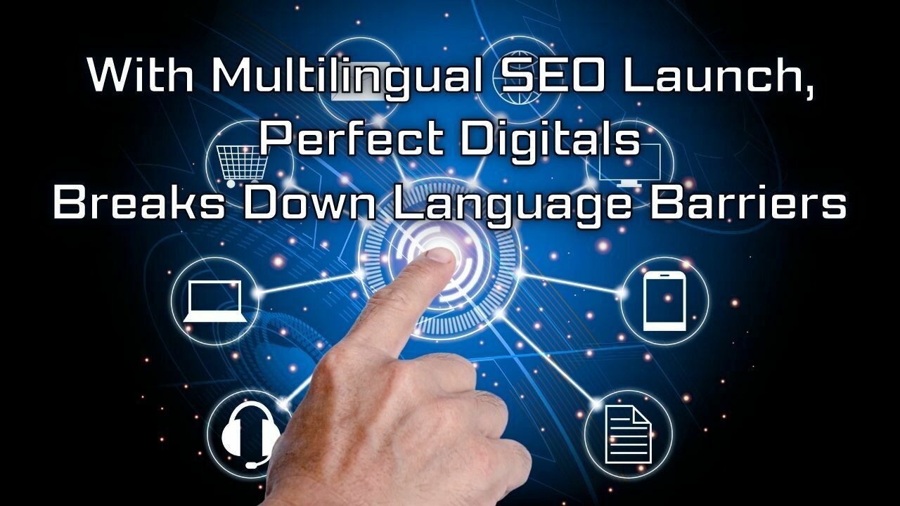 With Multilingual SEO Launch, Perfect Digitals Breaks Down Language Barriers, Latest celebrity entertainment news in the world vnmaths