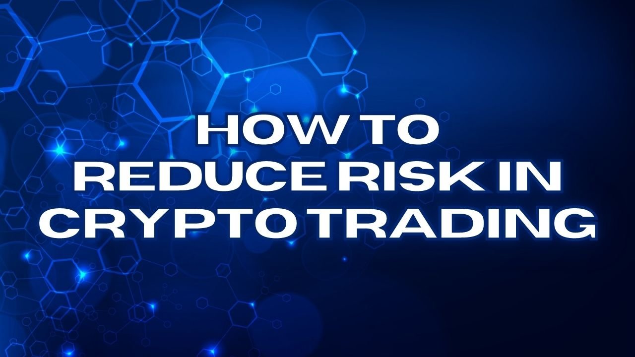 How To Reduce Risk In Crypto Trading