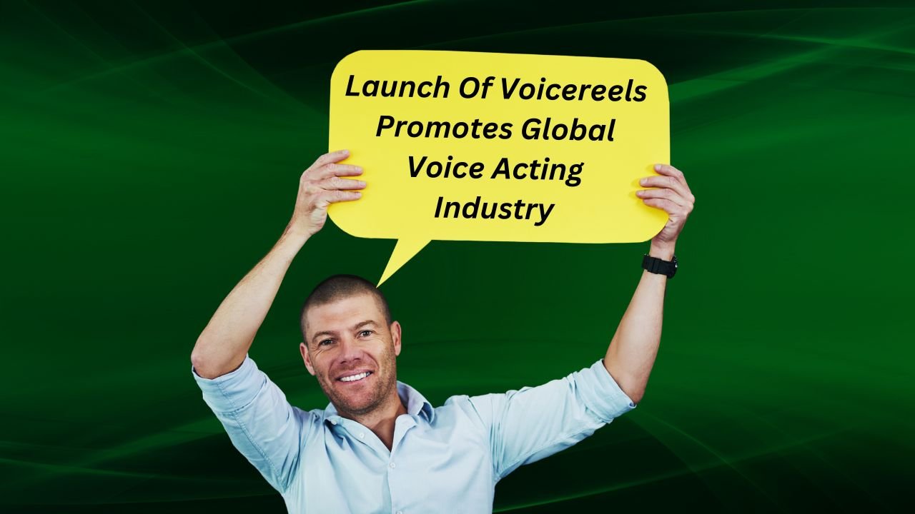Launch Of Voicereels Promotes Global Voice Acting Industry,vnmaths,Demo Reels,Global Voice Acting Industry
