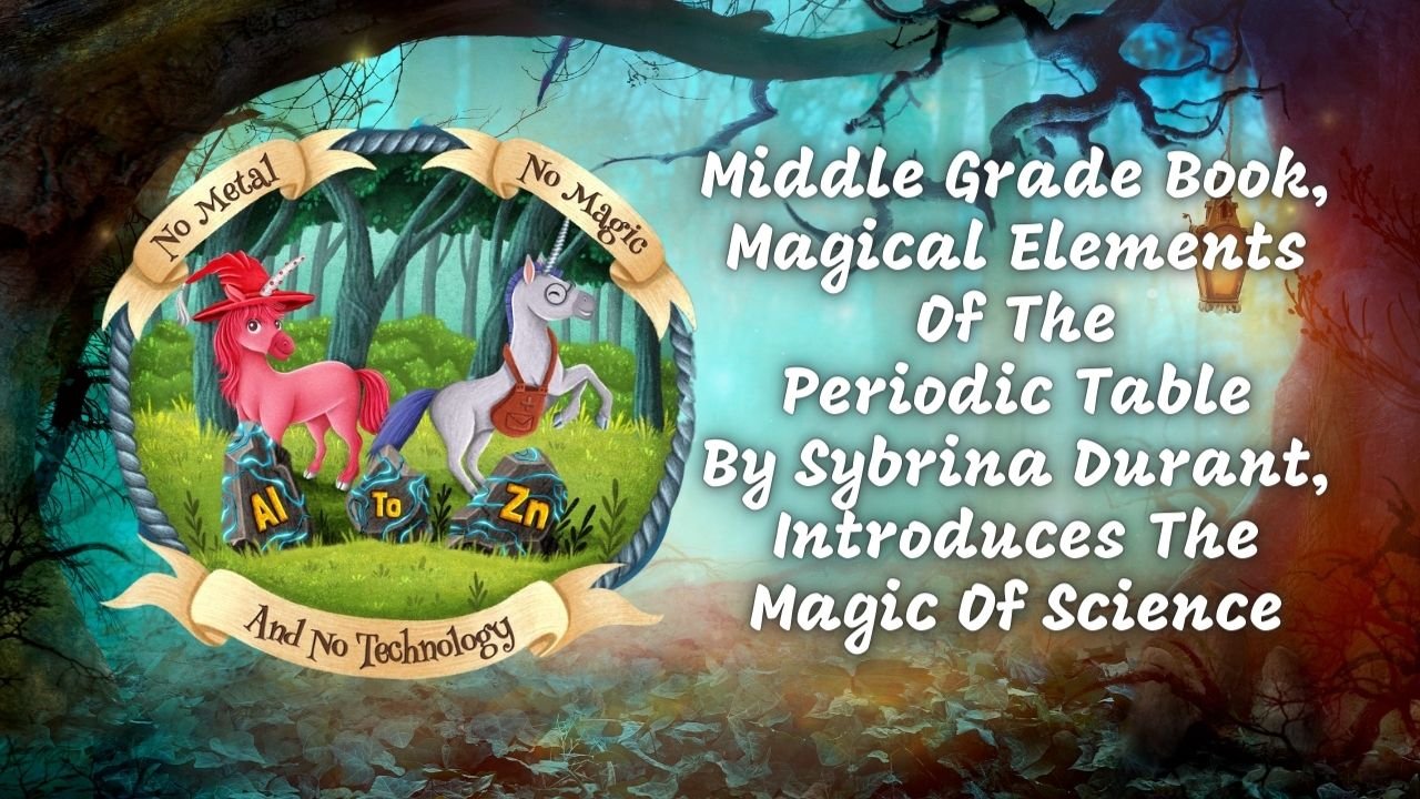 Middle Grade Book, Magical Elements Of The Periodic Table By Sybrina Durant, Introduces The Magic Of Science