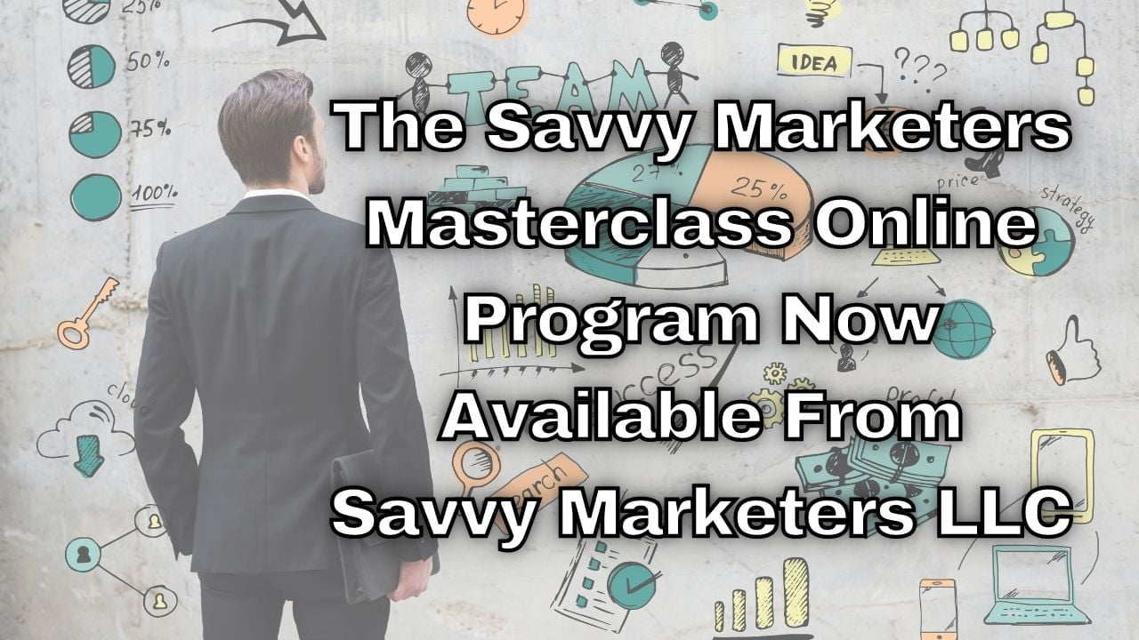 The Savvy Marketers Masterclass Online Program Now Available From Savvy Marketers LLC