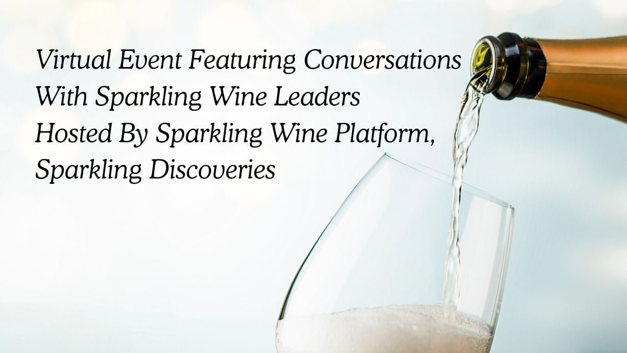 Virtual Event Featuring Conversations With Sparkling Wine Leaders Hosted By Sparkling Wine Platform, Sparkling Discoveries