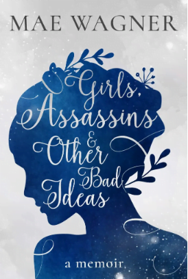 Author Interview Mae Wagner new book Girls Assassins and Other Bad Decisions 