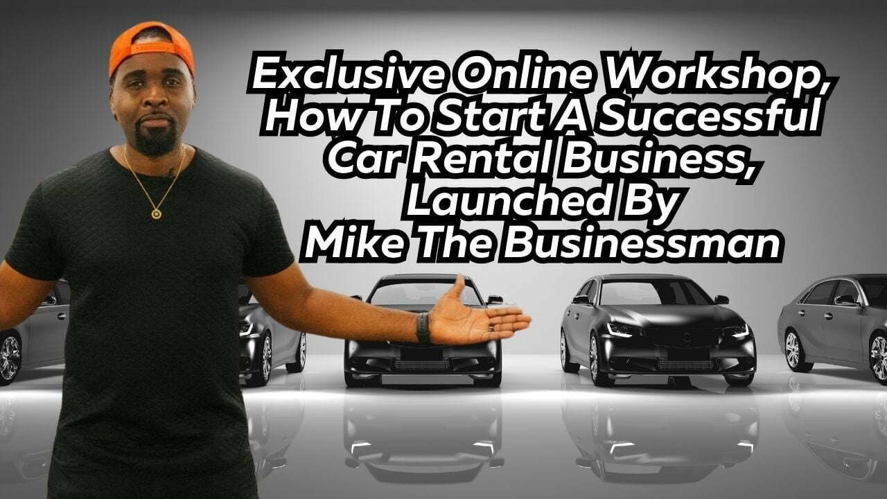 Exclusive Online Workshop, How To Start A Successful Car Rental Business, Launched By Mike The Businessman