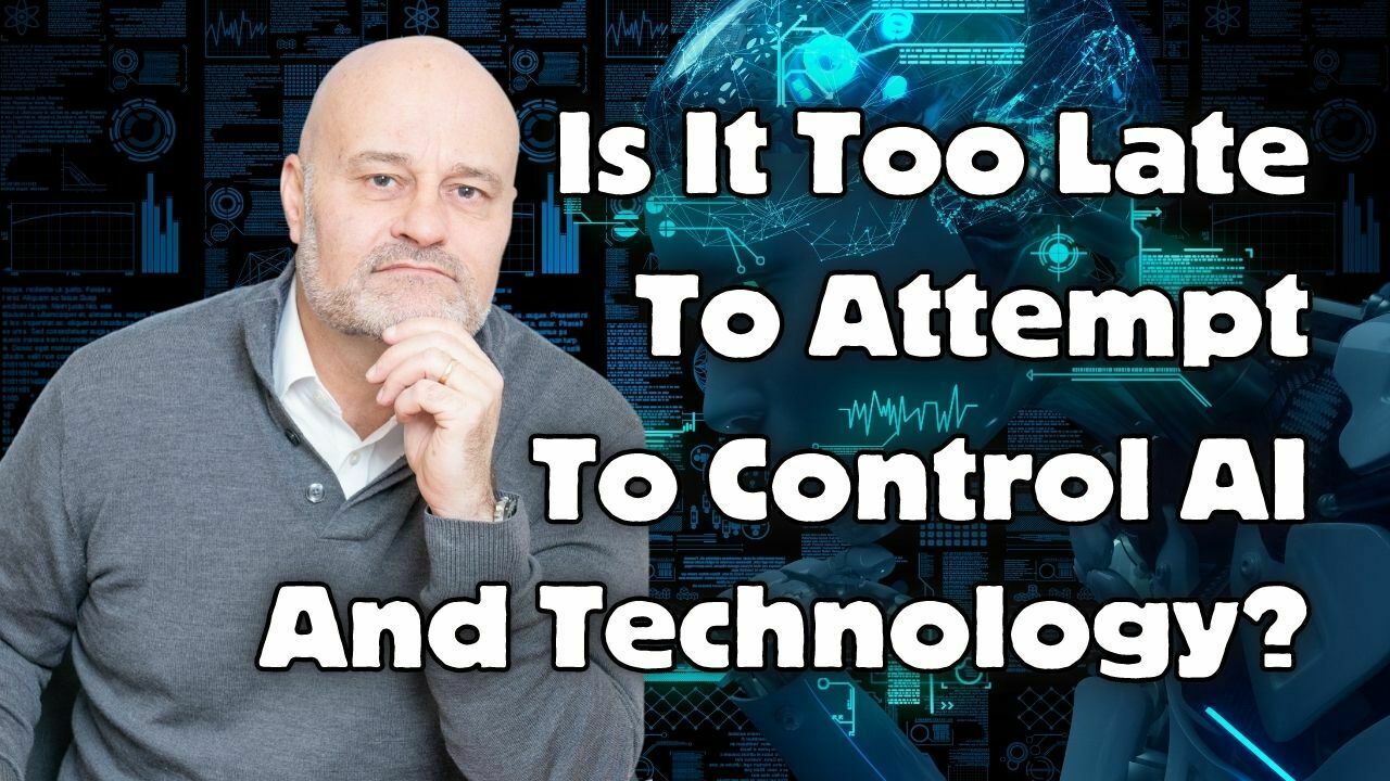 Is It Too Late To Attempt To Control AI And Technology?