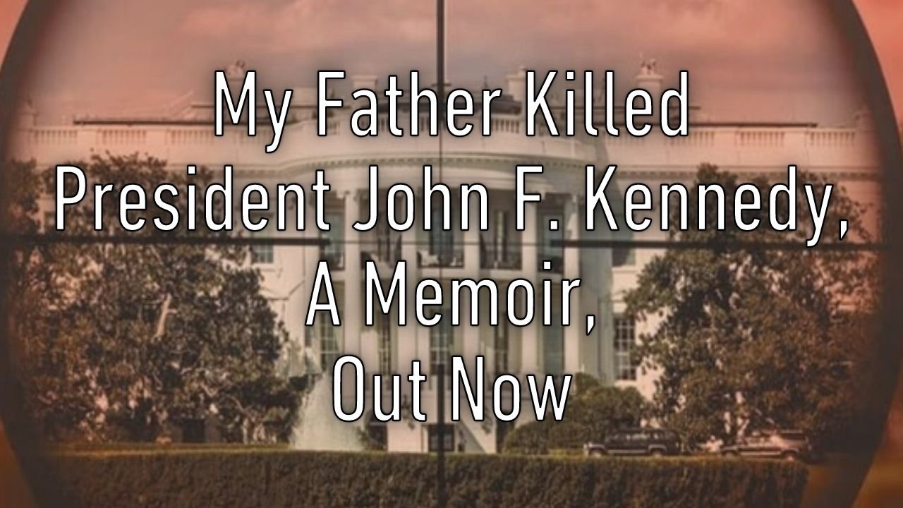 My Father Killed President John F. Kennedy, A Memoir, Out Now