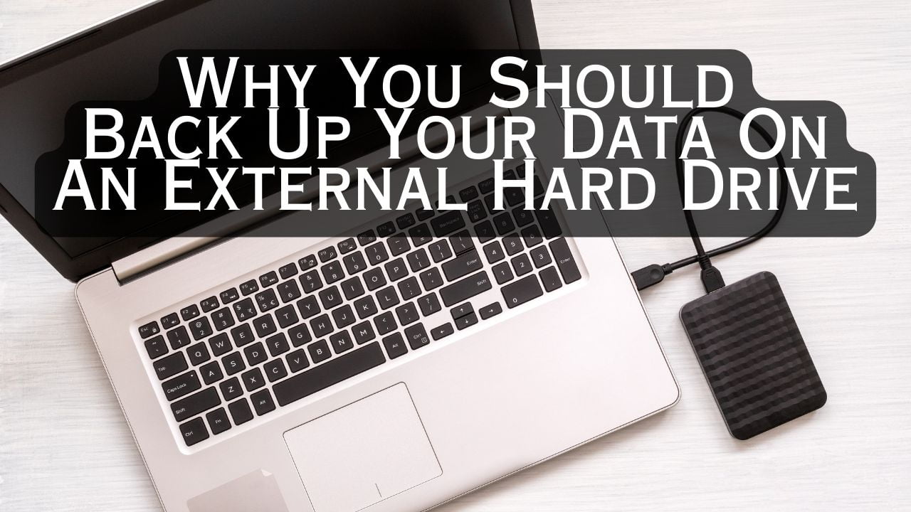 Why You Should Back Up Your Data On An External Hard Drive