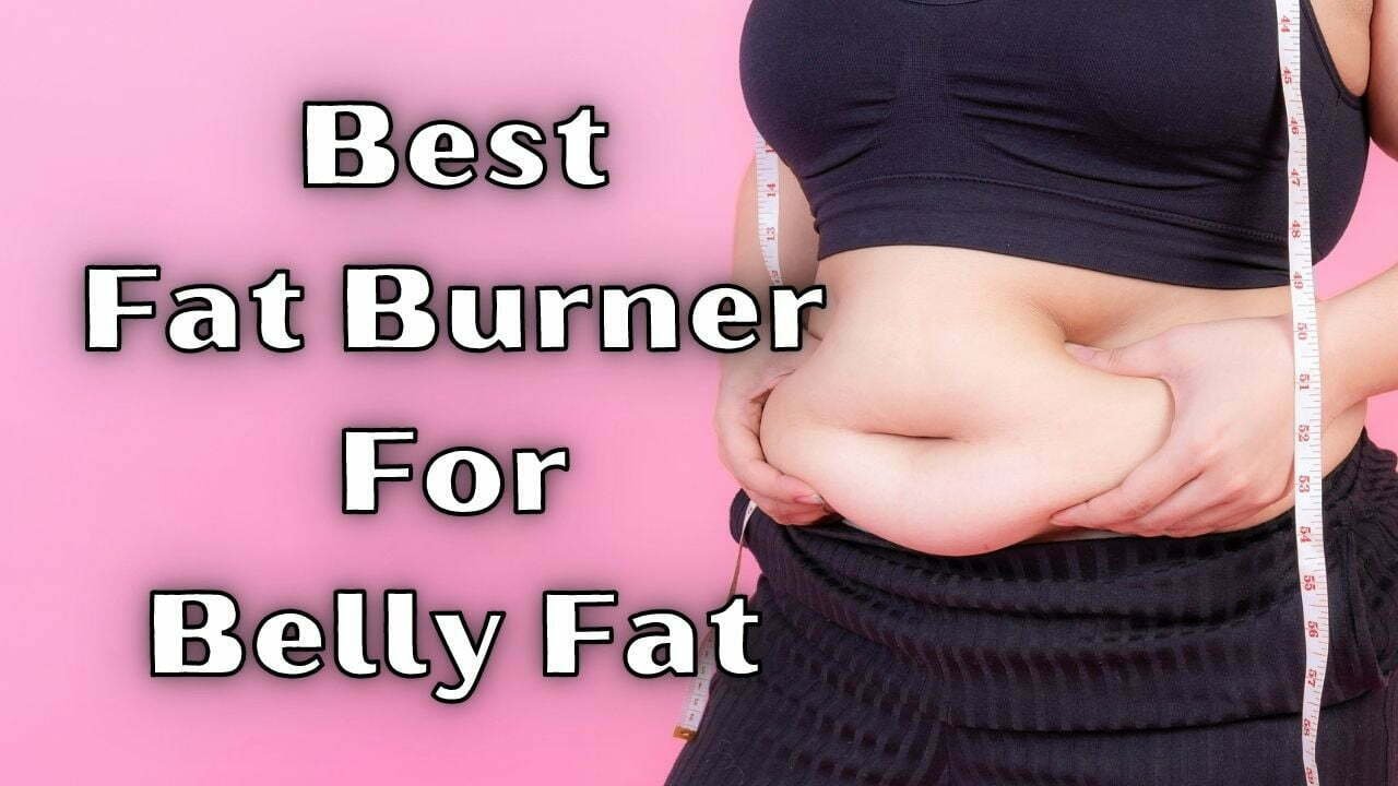 Best Fat Burner For Belly Fat