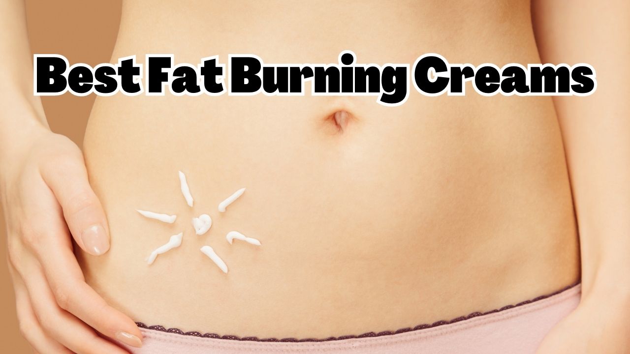 Best Fat Burning Creams