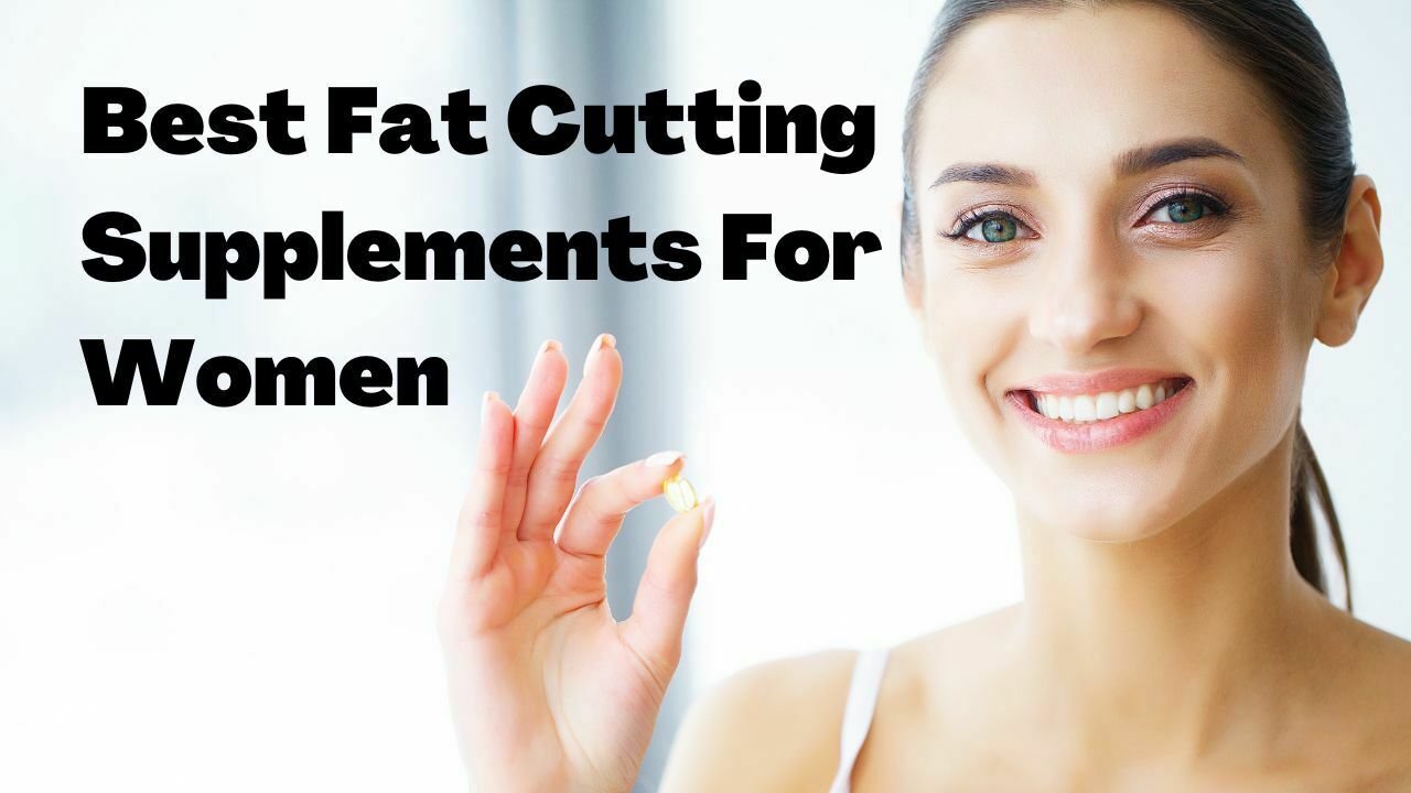 Best Fat Cutting Supplements For Women