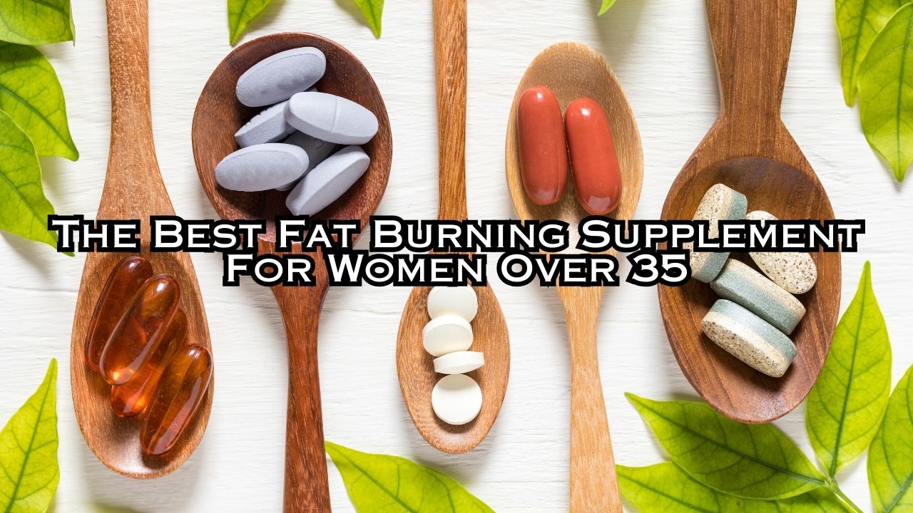 The Best Fat-Burning Supplement For Women Over 35