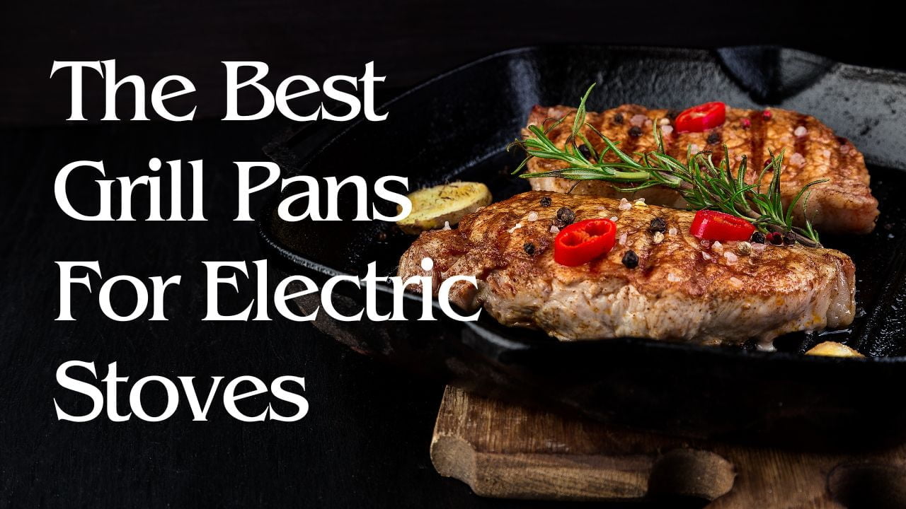 The Best Grill Pans For Electric Stoves