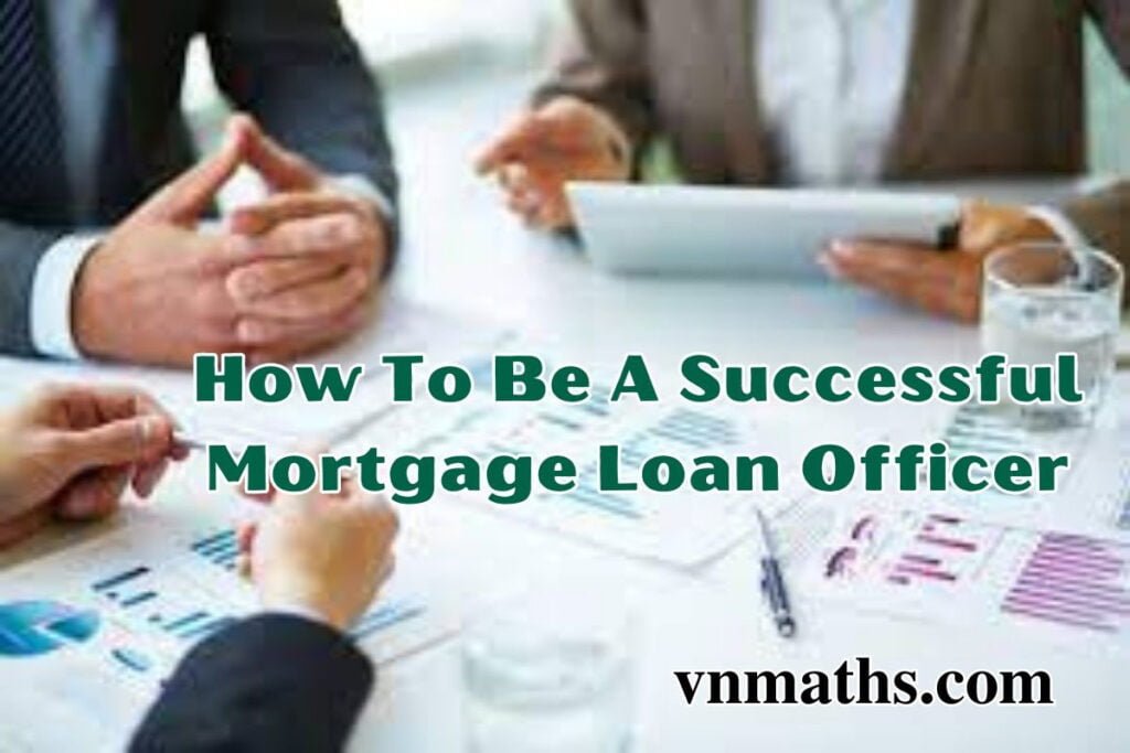 How To Be A Successful Mortgage Loan Officer VnMaths Best Mortga