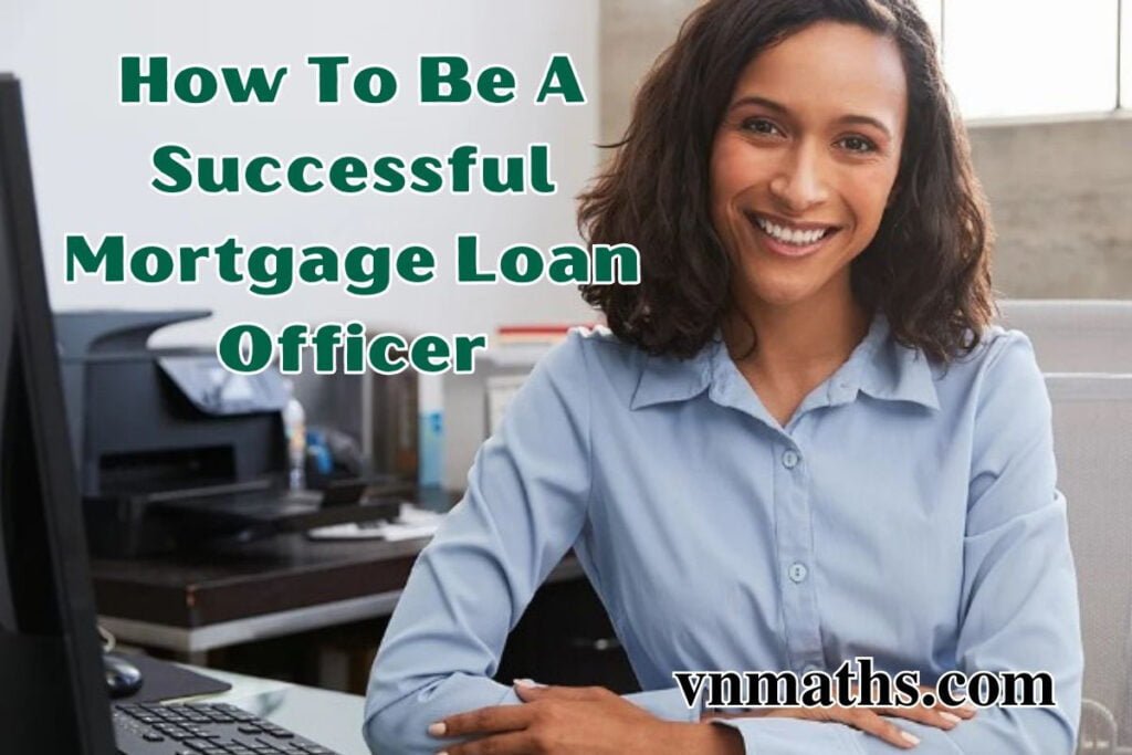 How To Be A Successful Mortgage Loan Officer VnMaths Best Mortga