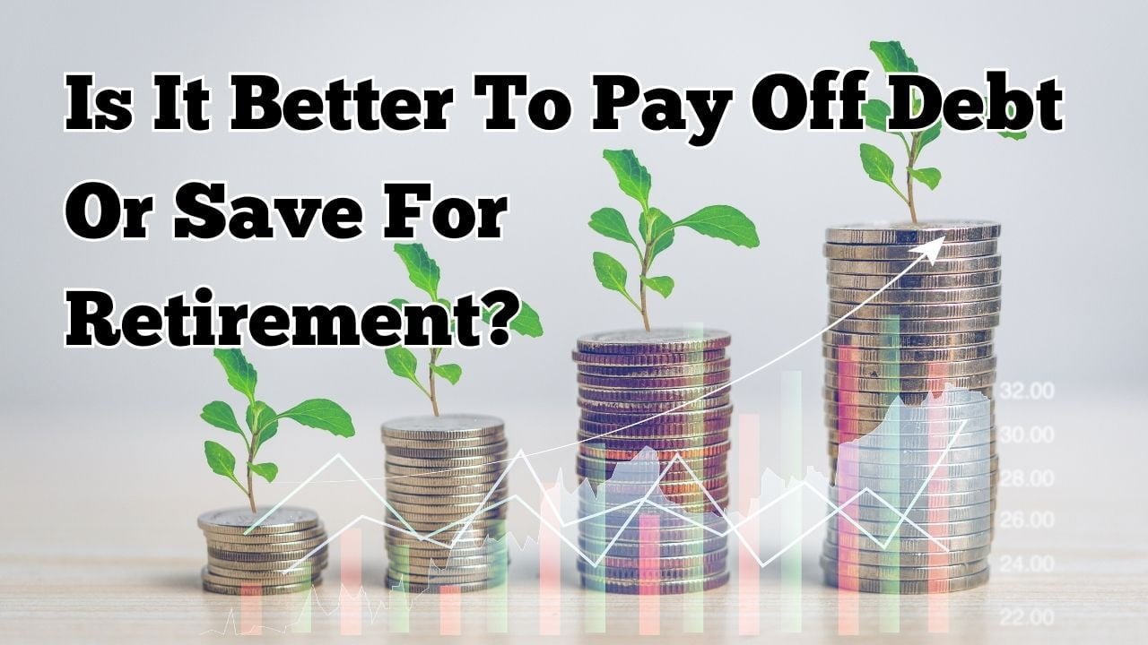 Is It Better To Pay Off Debt Or Save For Retirement