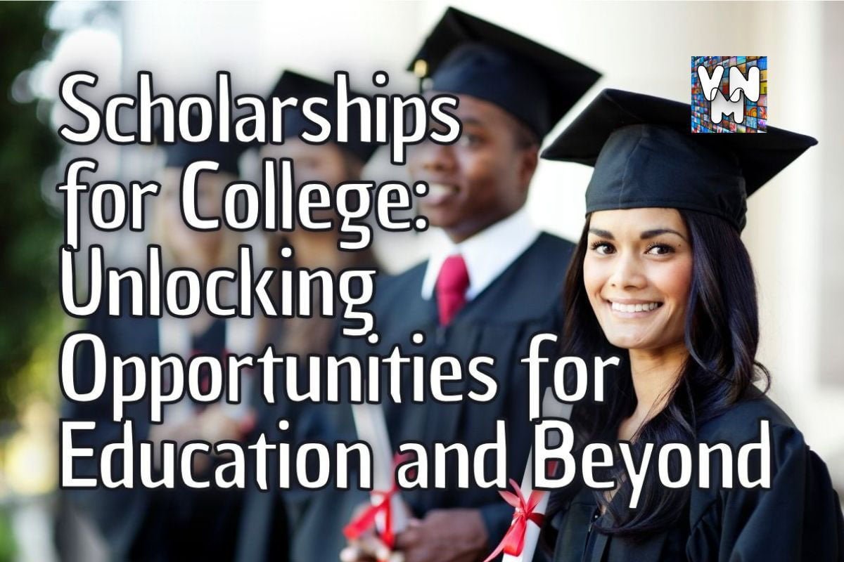 Scholarships for College Unlocking Opportunities for Education and Beyond VnMaths Educational Info with University and College Student Scholarship