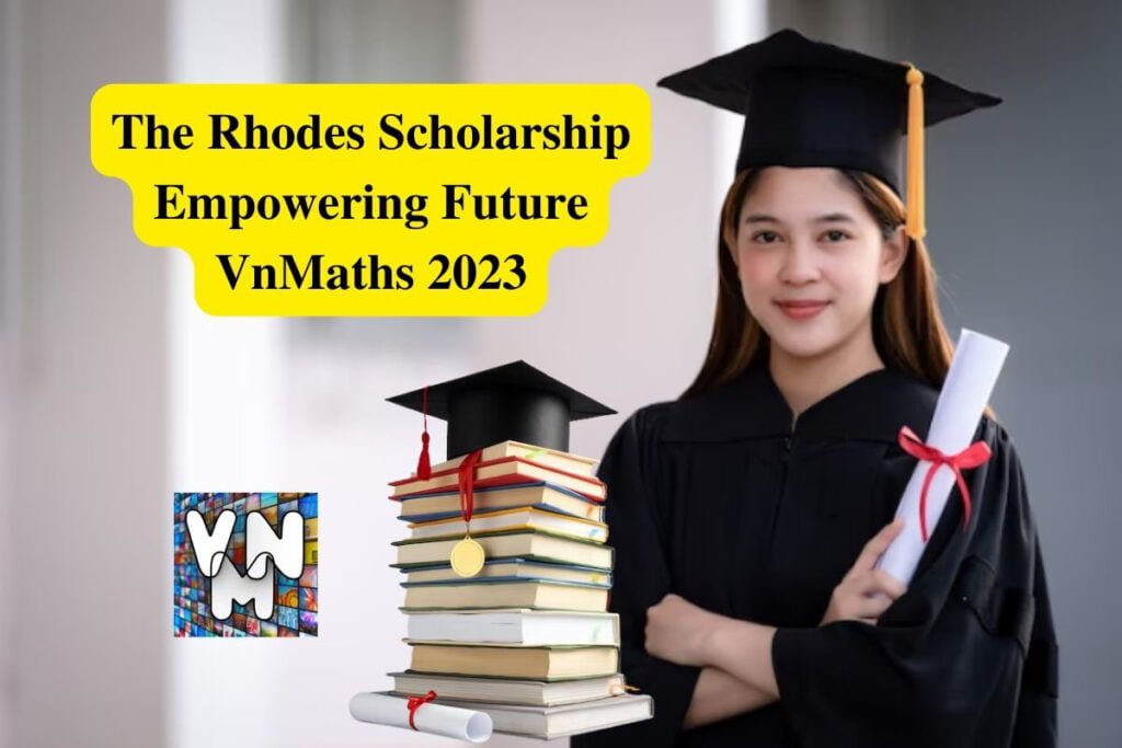 The Rhodes Scholarship Empowering Future VnMaths 2023 VnMaths Educational University College Scholarship Accident Lawyer