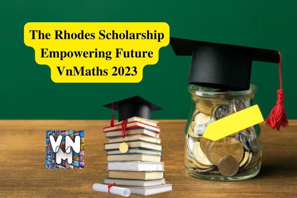 The Rhodes Scholarship Empowering Future VnMaths 2023 VnMaths Educational University College Scholarship Accident Lawyer